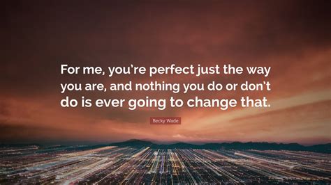 perfect in the way that you are fake